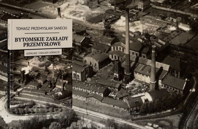 Nowa książka o kopalniach Bytomia. Tomasz Sanecki przedstawia przemysłowe dziedzictwo
